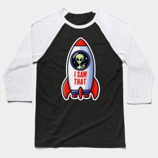 I SAW THAT meme Alien Rocket UFO Baseball T-Shirt